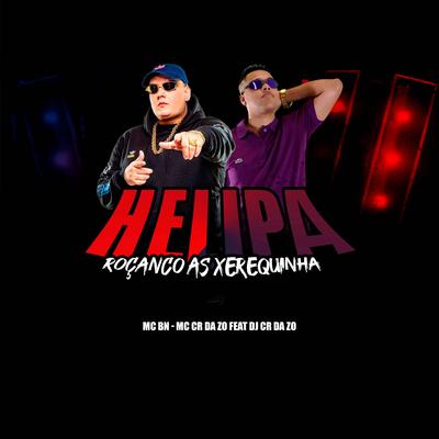 Helipa Roçando a Xerequinha By MC BN, MC CR DA ZO, Dj CR da ZO's cover