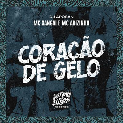Coração de Gelo By MC Xangai, Mc Arizinho, DJ Aposan's cover