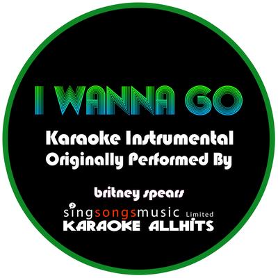 I Wanna Go (Originally Performed By Britney Spears) {Karaoke Instrumental Version}'s cover