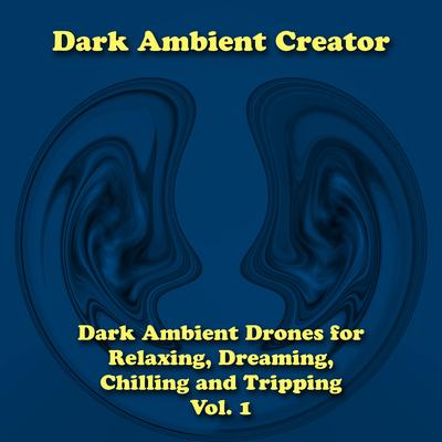 Dark Ambient Drones for Relaxing, Dreaming, Chilling and Tripping, Vol. 1's cover