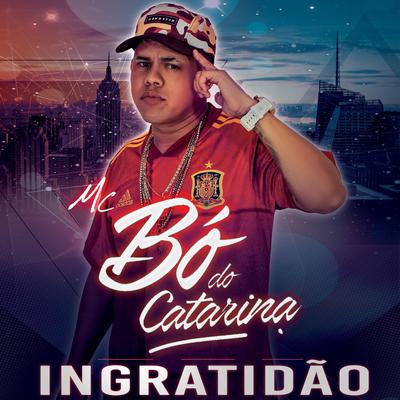 Ingratidão By MC Bo do Catarina's cover