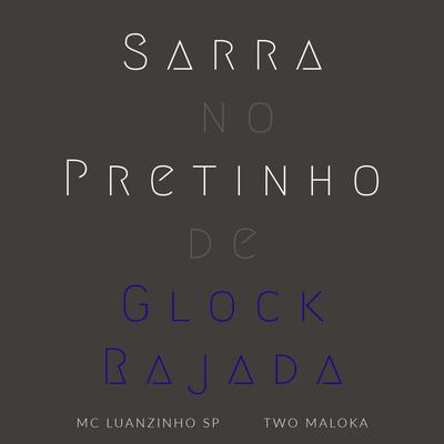 Sarra no Pretinho de Glock Rajada By Two Maloka, MC LUANZINHO SP's cover
