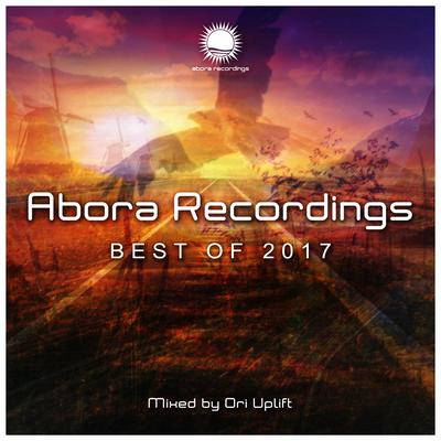 Abora Recordings: Best of 2017 (Mixed by Ori Uplift) (Continuous DJ Mix)'s cover