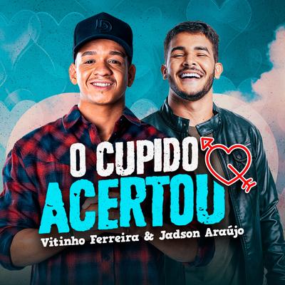 O Cupido Acertou By Vitinho Ferreira, Jadson Araújo's cover