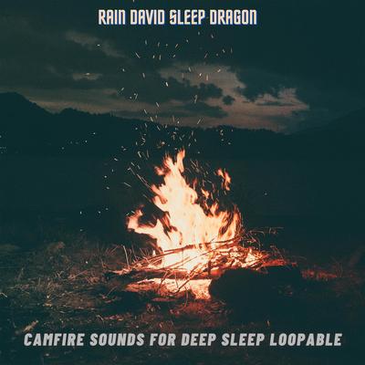 Campfire Sound for Sleep By Rain David Sleep Dragon's cover