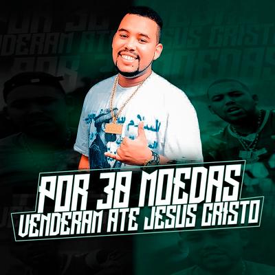 Por 30 Moedas Venderam Até Jesus Cristo By MC Bocão's cover