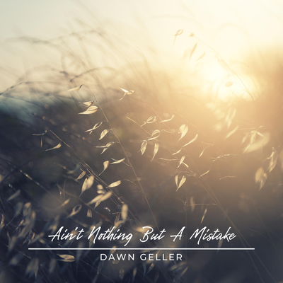 Ain't Nothing But A Mistake By Dawn Geller's cover