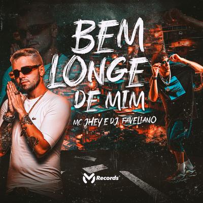 Bem Longe de Mim By Mc Jhey, DJ Faveliano's cover