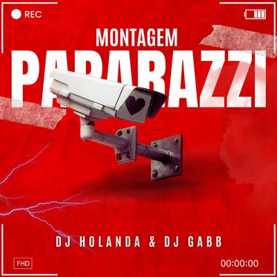 MONTAGEM PAPARAZI By GABBDJ, DJ Holanda, MC PR, MC Dablio, Mc Magrinho, MC Rodolfinho's cover
