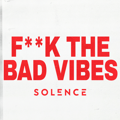 F**k The Bad Vibes By Solence's cover