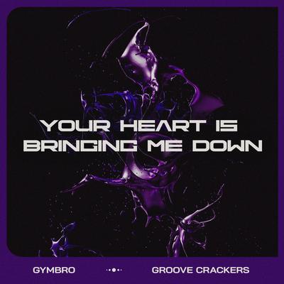 Your Heart Is Bringing Me Down By Gymbro, Groove Crackers's cover