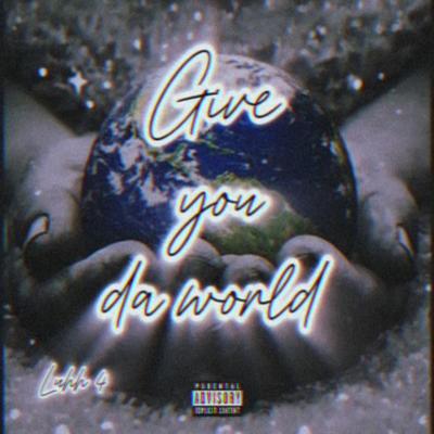 Luhh 4 -Give you da world's cover