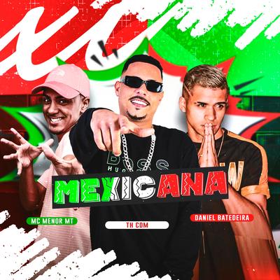 Mexicana (feat. Mc Menor MT) (feat. Mc Menor MT) By Daniel Batedeira, Th CDM, MC Menor MT's cover