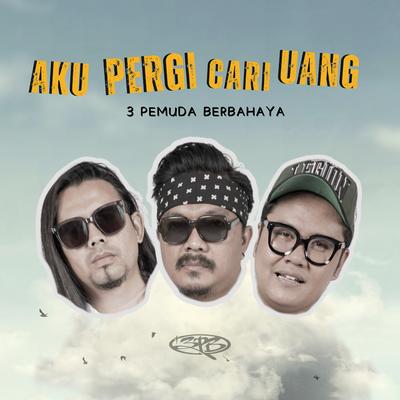 Aku Pergi Cari Uang's cover