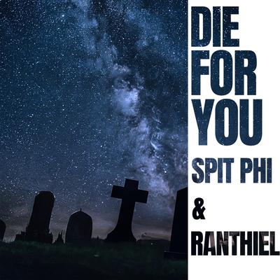 Die for You (Live) By Spit Phi, Ranthiel's cover