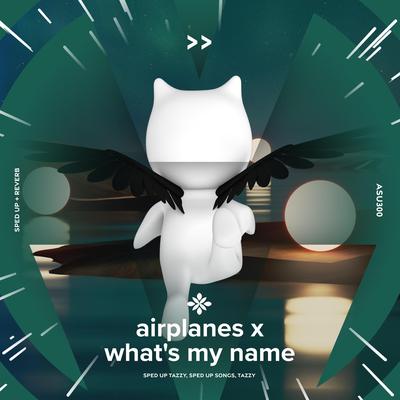 airplanes x what's my name - sped up + reverb By sped up + reverb tazzy, sped up songs, Tazzy's cover