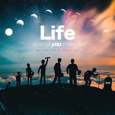 Life Is What You Make It (Motivational Speeches)'s cover