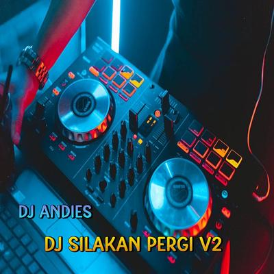 DJ Silakan Pergi Bila Tak ada Hati V2's cover