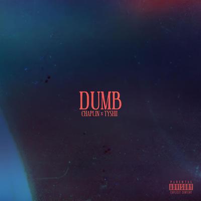 DUMB By Chaplin, TYSHii's cover