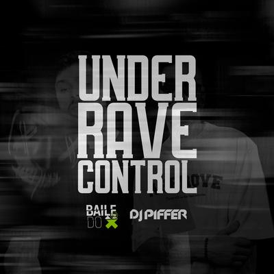 Under Rave Control By Dj Piffer, Baile do X's cover