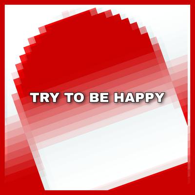 Try To Be Happy's cover