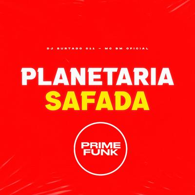 Planetaria Safada By DJ Surtado 011, MC BM OFICIAL's cover