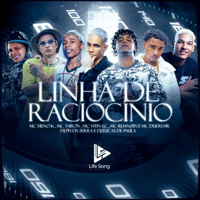 Linha de Raciocínio By MC Meno K, MC Tairon, MC Vitin LC, Mc Ruanzin, Mc Dudu HR, DJ PH DA SERRA, DJ LUCAS DE PAULA's cover