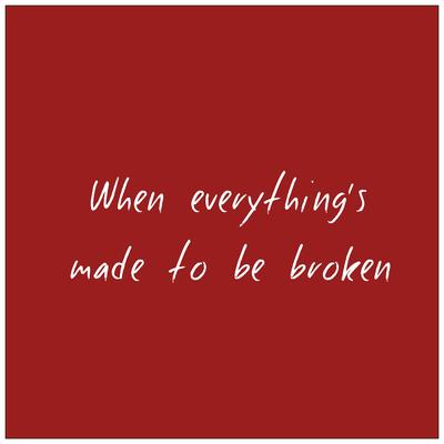 When Everything's Made To Be Broken's cover