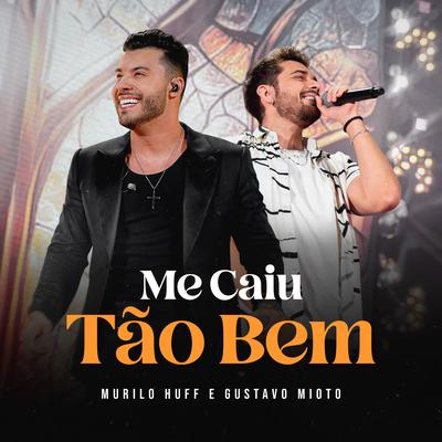 Me Caiu Tão Bem (Ao Vivo) By Murilo Huff, Gustavo Mioto's cover