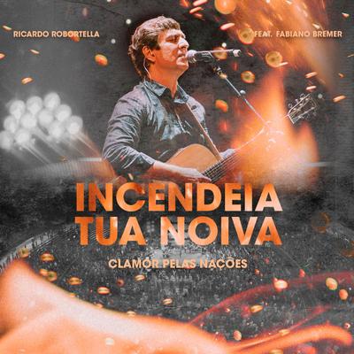 Incendeia a Tua Noiva (Ao Vivo) By Clamor Pelas Nações, Fabiano Bremer's cover