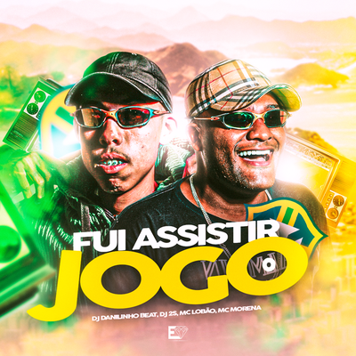 Fui Assistir o Jogo By Mc Lobão ZL, DJ Danilinho Beat, DJ 2S, MC Morena's cover