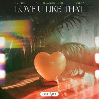 Love U Like That By ay-Mill, Paul Hawksworth, Saxena's cover