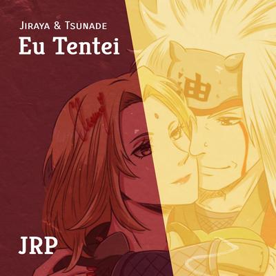 Eu Tentei (Jiraya e Tsunade) By JRP's cover