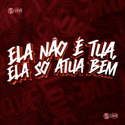 Ela Não É Tua, Ela Só Atua Bem's cover