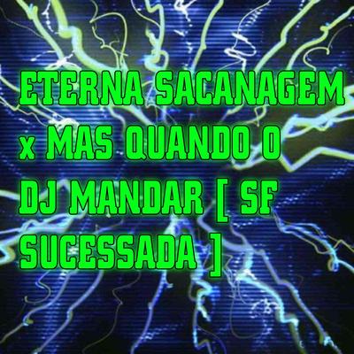 Eterna Sacanagem X Mas Quando o DJ Mandar By SF SUCESSADA's cover