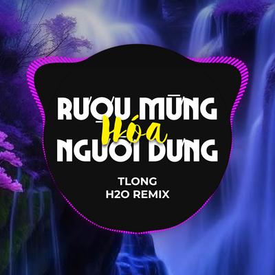 Rượu Mừng Hoá Người Dưng (Remix)'s cover