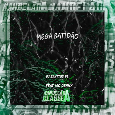 Mega Batidão By DJ SANTTOS VL, MC Denny's cover
