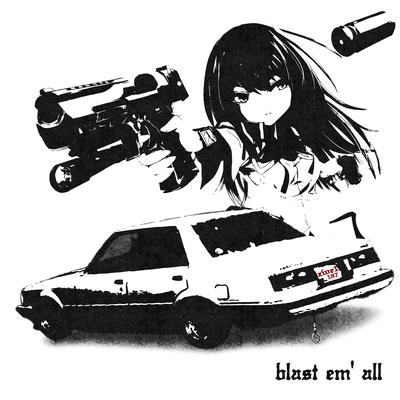 Blast em' all By ZWE1HVNDXR's cover