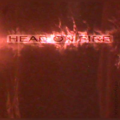 HEAD ON FIRE By chyaralaux's cover
