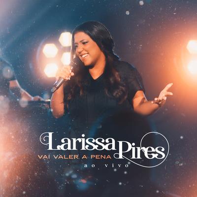 Vai Valer a Pena (Ao Vivo) By Larissa Pires, Todah Music's cover