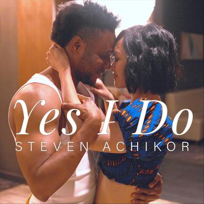 Yes I Do By Steven Achikor's cover