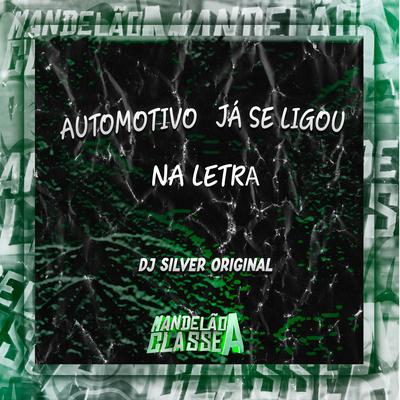 Automotivo Já Se Ligou na Letra By DJ SILVER ORIGINAL's cover