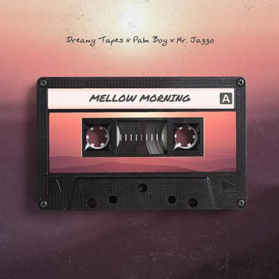 Mellow Morning By Dreamy Tapes, Palm Boy, Mr. Jazzo's cover