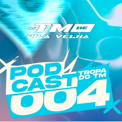 Podcast 004 Tropa do Tm's cover