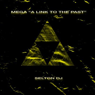 MEGA "A LINK TO THE PAST" By Selton DJ, Mc Raffa 22, Mc Magrinho's cover