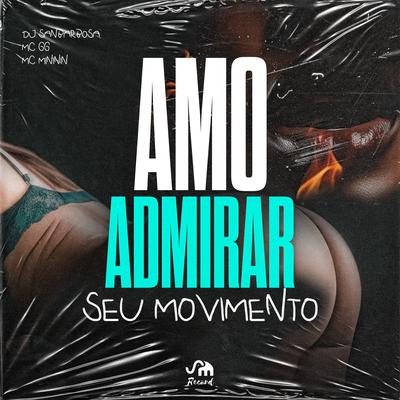Amo Admirar Seu Movimento By Dj Sanbarbosa, MC GG, mc mininin's cover