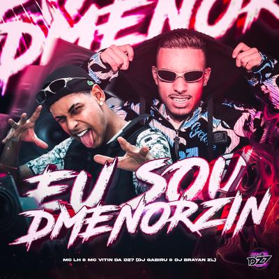 EU SOU DMENORZIN By MC VITIN DA DZ7, DJ GABIRU, DJ Brayan ZL, Mc LH's cover