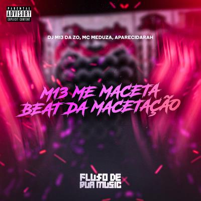M13 Me Maceta, Beat da Macetação By APARECIDARAH, DJ M13 DA ZO, MC MEDUZA's cover