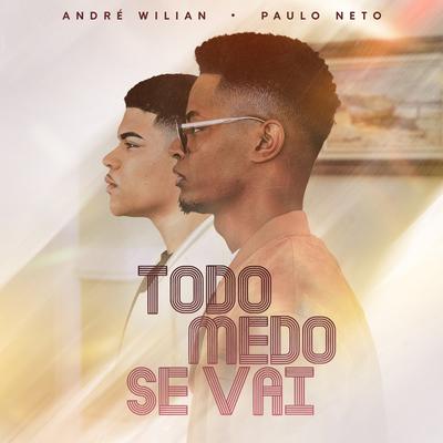 Todo Medo Se Vai By André Wilian, Paulo Neto's cover