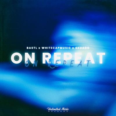 On Repeat By BASTL, WhiteCapMusic, Skuado's cover